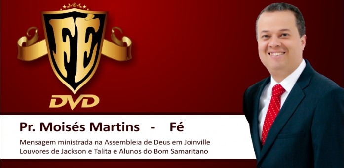 DVD Fé - Pr. Moisés Martins DVD Fé - Pr. Moisés Martins